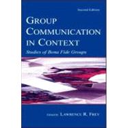 Group Communication in Context : Studies in Bona Fide Groups by Frey, Lawrence R.; Petronio, Sandra; Tracy, Karen; Yep, Gust A., 9780805831504