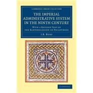 The Imperial Administrative System in the Ninth Century by Bury, J. B., 9781108081504