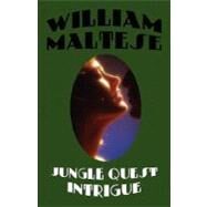 Jungle Quest Intrigue by Maltese, William, 9781434481504