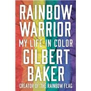 Rainbow Warrior My Life in Color by Baker, Gilbert; Black, Dustin Lance, 9781641601504
