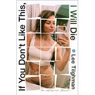 If You Don't Like This, I Will Die An Influencer Memoir by Tilghman, Lee, 9781668051504