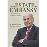 From Estate to Embassy Memories of an Ambassador by Kesavapany, Ambassador K.; Pillai, Anitha Devi, 9789814841504
