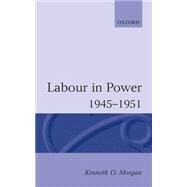 Labour in Power 1945-1951 by Morgan, Kenneth O., 9780192851505