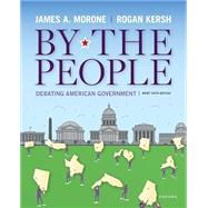 By the People Debating American Government, Brief Edition by Morone, James; Kersh, Rogan, 9780197661505