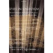 Spies in Uniform British Military and Naval Intelligence on the Eve of the First World War by Seligmann, Matthew S., 9780199261505