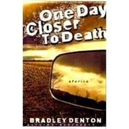 One Day Closer to Death by Denton, Bradley, 9780312181505