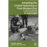 Adapting the United Nations to a Post Modern Era Lessons Learned by Knight, W. Andy, 9780333801505