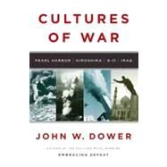 Cultures of War: Pearl Harbor / Hiroshima / 9-11 / Iraq by Dower, John W., 9780393061505
