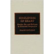 Singleness of Heart Gender, Sin, and Holiness in Historical Perspective by Leclerc, Diane; Maddox, Randy L., 9780810841505