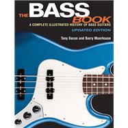 The Bass Book A Complete Illustrated History of Bass Guitars by Bacon, Tony, 9781495001505
