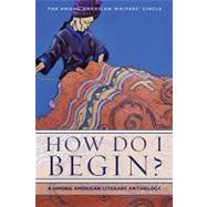 How Do I Begin?: A Hmong American Literary Anthology by Hmong American Writer's Circle; Yang, Andre; Cody, Anthony; Der Vang, Mai; Moua, Pos L., 9781597141505