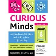 Curious Minds 40 Hands-on Activities to Inspire a Love of Learning by Kolstedt, Ty; Vasi, Dr. Azeem Z., 9781613731505