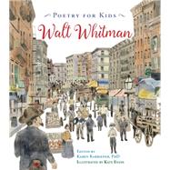 Poetry for Kids: Walt Whitman by Whitman, Walt; Karbiener, Karen; Evans, Kate, 9781633221505