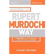 Business the Rupert Murdoch Way 10 Secrets of the World's Greatest Deal Maker by Crainer, Stuart, 9781841121505