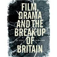 Film, Drama and the Break-Up of Britain by Blandford, Steve, 9781841501505