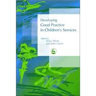 Developing Good Practice in Children's Services by White, Vicky; Harris, John, 9781843101505
