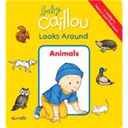 Baby Caillou Looks Around: Animals (A Toddler's Search and Find Book) by Paradis, Anne; Brignaud, Pierre, 9782897181505