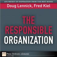The Responsible Organization by Lennick, Doug; Kiel, Fred, Ph.D., 9780132371506