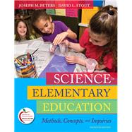 Science in Elementary Education Methods, Concepts, and Inquiries by Peters, Joseph M.; Stout, David L., 9780135031506