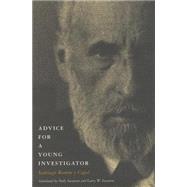 Advice for a Young Investigator by Ramon Y Cajal, Santiago; Swanson, Neely; Swanson, Larry W., 9780262681506