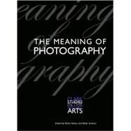 The Meaning of Photography by Edited by Robin Kelsey and Blake Stimson, 9780300121506