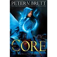 The Core: Book Five of The Demon Cycle by BRETT, PETER V., 9780345531506