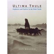 Ultima Thule Explorers and Natives in the Polar North by Malaurie, Jean, 9780393051506