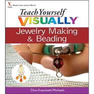 Teach Yourself VISUALLY Jewelry Making and Beading by Michaels, Chris Franchetti, 9780470101506