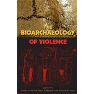 The Bioarchaeology of Violence by Martin, Debra L; Harrod, Ryan P.; Perez, Ventura R.; Larson, Clark Spencer, 9780813041506