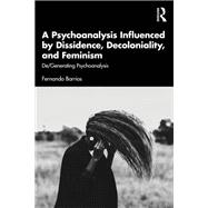 A Psychoanalysis Influenced by Dissidence, Decoloniality, and Feminism by Fernando Barrios, 9781041191506