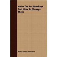 Notes on Pet Monkeys and How to Manage Them by Patterson, Arthur Henry, 9781409711506
