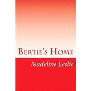 Bertie's Home by Leslie, Madeline, 9781502391506