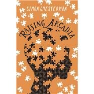 Raising Arcadia by Chesterman, Simon, 9789814751506