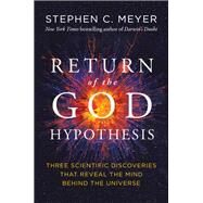 The Return of the God Hypothesis by Meyer, Stephen C., 9780062071507