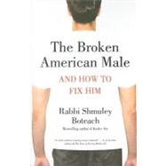 The Broken American Male and How to Fix Him by Boteach, Shmuley, 9780312541507