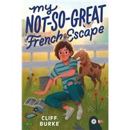 My Not-So-Great French Escape by Cliff Burke, 9780358701507