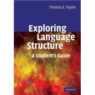 Exploring Language Structure: A Student's Guide by Thomas Payne, 9780521671507