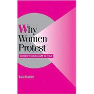 Why Women Protest: Women's Movements in Chile by Lisa Baldez, 9780521811507