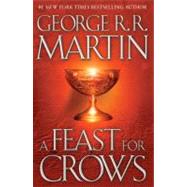 A Feast for Crows A Song of Ice and Fire: Book Four by MARTIN, GEORGE R. R., 9780553801507