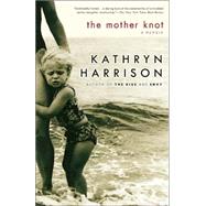 The Mother Knot A Memoir by HARRISON, KATHRYN, 9780812971507
