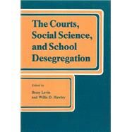The Courts, Social Science, and School Desegregation by Levin,Betsy, 9780878551507