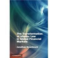 The Transformation of Islamic Law in Global Financial Markets by Ercanbrack, Jonathan G., 9781107061507
