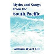 Myths And Songs From The South Pacific by Muller, F. Max; Gill, William Wyatt, 9781410211507