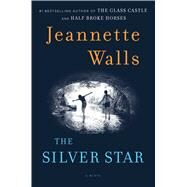 The Silver Star A Novel by Walls, Jeannette, 9781451661507