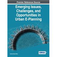 Emerging Issues, Challenges, and Opportunities in Urban E-planning by Silva, Carlos, 9781466681507