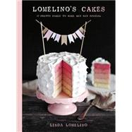 Lomelino's Cakes 27 Pretty Cakes to Make Any Day Special by Lomelino, Linda, 9781611801507
