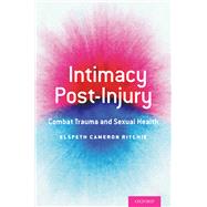 Intimacy Post-Injury Combat Trauma and Sexual Health by Ritchie, Elspeth Cameron, 9780190461508