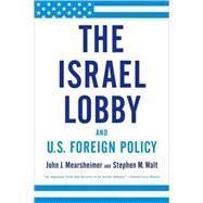 The Israel Lobby and U.S. Foreign Policy by Mearsheimer, John J.; Walt, Stephen M., 9780374531508