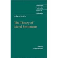 Adam Smith: The Theory of Moral Sentiments by Adam Smith , Edited by Knud Haakonssen, 9780521591508