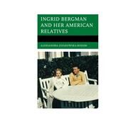 Ingrid Bergman and Her American Relatives by Ziolkowska-boehm, Aleksandra, 9780761861508